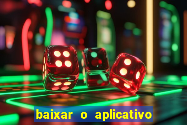 baixar o aplicativo do jogo do tigrinho